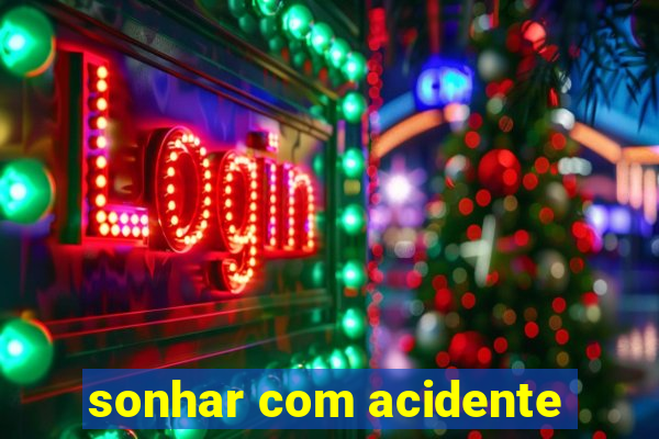 sonhar com acidente